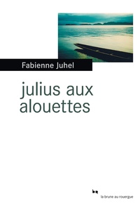 Fabienne Juhel - Julius aux alouettes.