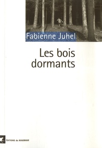 Fabienne Juhel - Les bois dormants.