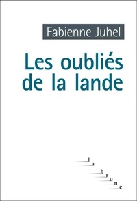 Fabienne Juhel - Les oubliés de la lande.
