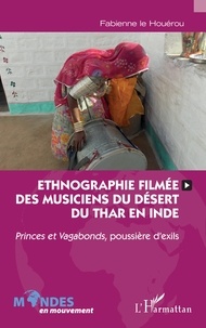 Fabienne Le Houérou - Ethnographie filmée des musiciens du désert du Thar en Inde - Princes et Vagabonds, poussière d'exils.