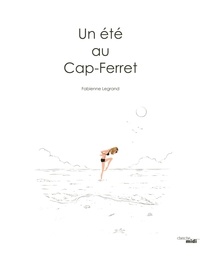 Fabienne Legrand - Un été au Cap-Ferret.