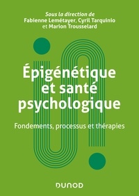 Fabienne Lemétayer et Marion Trousselard - Epigénétique et santé psychologique - Fondements, processus et thérapies.