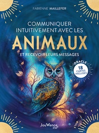 Fabienne Maillefer - Communiquer intuitivement avec les animaux - Et recevoir leurs messages - Oracle 18 cartes incluses.