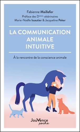 La communication animale intuitive. A la rencontre de la conscience animale