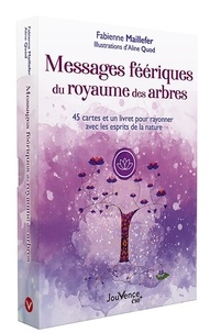 Fabienne Maillefer et Aline Quod - Messages féériques du royaume des arbres - 45 cartes et un livret pour rayonner avec les esprits de la nature.