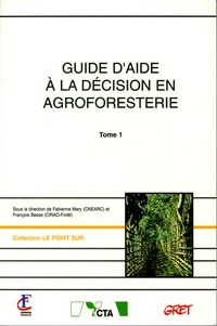 Fabienne Mary et François Besse - Guide d'aide à la décision en agroforesterie - Tome 1.