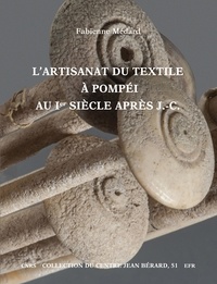 Fabienne Médard - L'artisanat du textile à Pompéi au Ier siècle après J-C - Vestiges textiles et outillages.