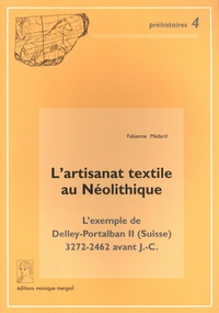 Fabienne Médard - L'artisanat textile au Néolithique - L'exemple de Delley-Portalban II (Suisse) 3272-2462 avant J.-C..