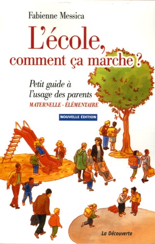 Fabienne Messica - L'école, comment ça marche ? Maternelle-Elémentaire - Petit guide à l'usage des parents.