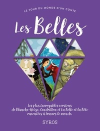 Fabienne Morel et Gilles Bizouerne - Les belles - Les plus incroyables versions de Blanche-Neige, Cendrillon et la Belle et la Bête racontées à travers le monde.