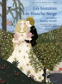 Fabienne Morel et Gilles Bizouerne - Les histoires de Blanche-Neige racontées dans le monde.