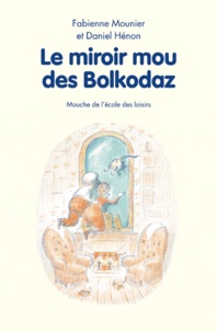 Fabienne Mounier et Daniel Hénon - Le miroir mou des Bolkodaz.