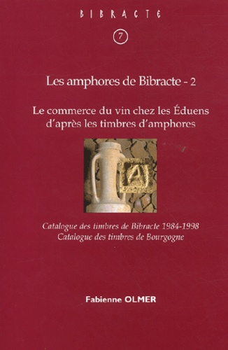 Fabienne Olmer - Les amphores de Bibracte - Tome 2, Le commerce du vin chez les Eduens d'après les timbres d'amphores.