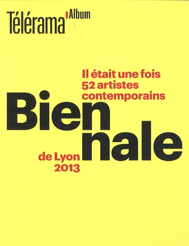 Fabienne Pascaud - Il était une fois 52 artistes contemporains - Biennale de Lyon 2013.