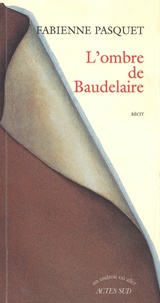 Fabienne Pasquet - L'ombre de Baudelaire.