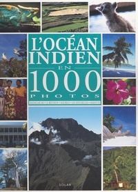 Fabienne Pavia et  Collectif - L'océan indien en 1000 photos - Madagascar, La Réunion, Maurice, Les Seychelles, Mayotte.