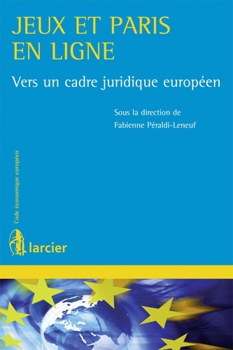 Fabienne Peraldi-Leneuf - Jeux et paris en ligne - Vers un cadre juridique européen.