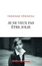 Fabienne Périneau - Je ne veux pas être jolie.