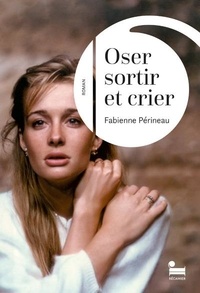 Fabienne Périneau - Oser sortir et crier.