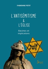 Fabienne Petit - L'antisémitisme & l'Eglise - Racines et implications.