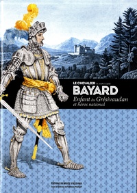 Fabienne Pluchart - Le chevalier Bayard (v 1476-1524) - Enfant du Grésivaudan et héros national.