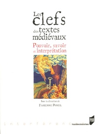 Fabienne Pomel - Les clefs des textes médiévaux - Pouvoir, savoir et interprétation.