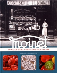 Fabienne Pouradier Duteil - Moinet - Au coeur de la confiserie vichyssoise.