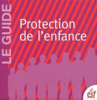 Fabienne Quiriau et Claude Roméo - Le guide de la protection de l'enfance.