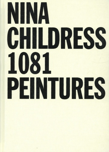 Pack en 2 volumes : Nina Childress 1081 peintures ; Une autobiographie de Nina Childress