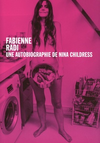 Fabienne Radi - Une autobiographie de Nina Childress.