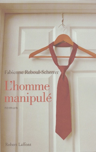 Fabienne Reboul-Scherrer - L'homme manipulé.