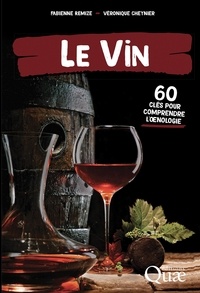 Fabienne Remize et Véronique Cheynier - Le Vin - 60 clés pour comprendre l'oenologie.