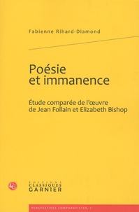 Fabienne Rihard-Diamond - Poésie et immanence - Etude comparée de l'oeuvre de Jean Follain et Elizabeth Bishop.