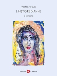 Fabienne Roques - L’histoire d’Anne - a tempera.