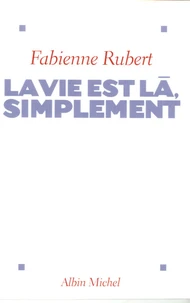 La vie est là, simplement