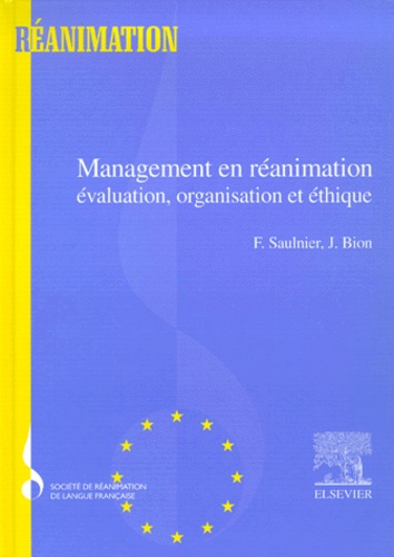 Fabienne Saulnier et J Bion - Management en réanimation. - Evaluation, organisation et éthique.