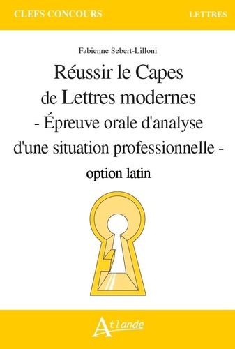 Réussir le capes de lettres modernes option latin. Epreuve orale d'analyse d'une situation professionnelle