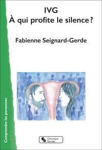 Fabienne Seignard-Gerde - IVG, à qui profite le silence ?.