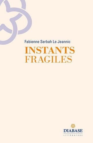 Fabienne Serbah Le Jeannic - Instants fragiles.