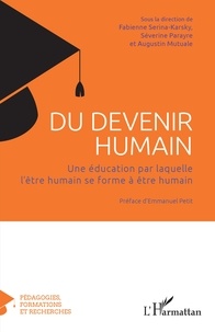 Fabienne Serina-Karsky et Séverine Parayre - Du devenir humain - Une éducation par laquelle l'être humain se forme à être humain.
