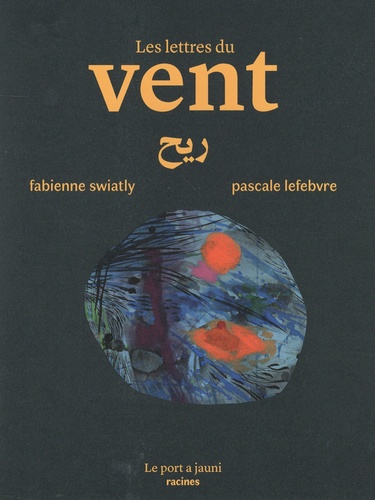 Fabienne Swiatly et Pascale Lefebvre - Les lettres du vent.