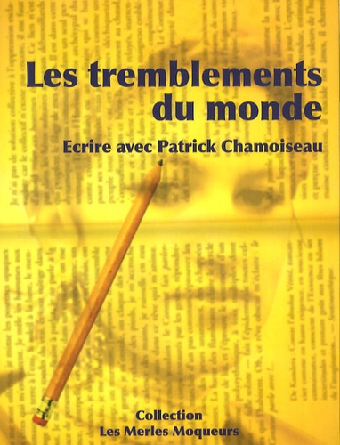 Fabienne Swiatly et Patrick Chamoiseau - Les tremblements du monde - Ecrire avec Patrick Chamoiseau. 1 DVD