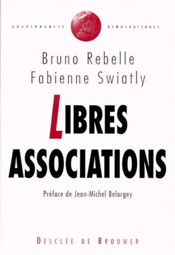 Fabienne Swiatly et Bruno Rebelle - Libres associations - Ambitions et limites du modèle associatif.