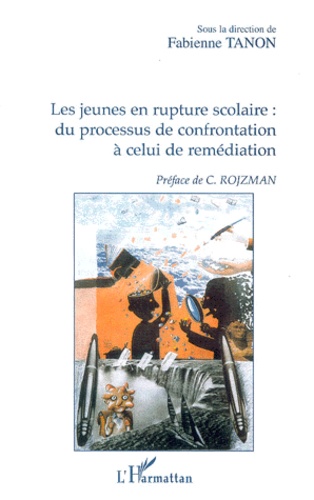Fabienne Tanon - Les Jeunes En Rupture Scolaire : Du Processus De Confrontation A Celui De Remediation.