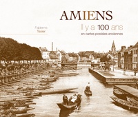 Fabienne Texier - Amiens - Il y a 100 ans en cartes postales anciennes.