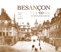 Fabienne Texier et Jean Higuéras - Besançon - Il y a 100 ans en cartes postales anciennes.