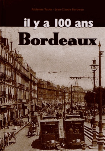 Fabienne Texier et Jean-Claude Bertreau - Bordeaux il y a 100 ans.