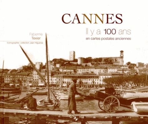 Fabienne Texier - Cannes - Il y a 100 ans en cartes postales anciennes.