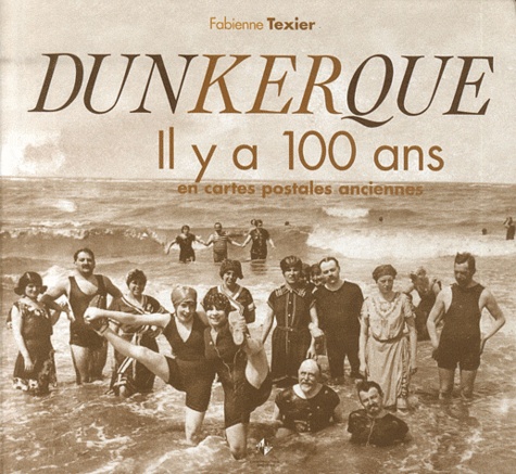 Fabienne Texier - Dunkerque - il y a 100 en cartes postales anciennes.