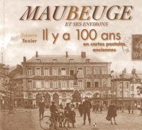 Fabienne Texier - Maubeuge et ses environs - Il y a 100 ans en cartes postales anciennes.